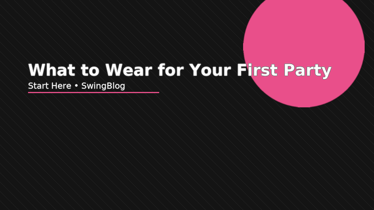 SwingBlog Start Here header for ‘What to Wear for Your First Party’.